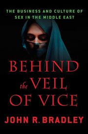 Behind the Veil of Vice : The Business and Culture of Sex in the Middle East cover image