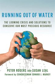 Running Out of Water : The Looming Crisis and Solutions to Conserve Our Most Precious Resource cover image