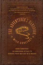 The Adventurer's Handbook : From Surviving an Anaconda Attack to Finding Your Way Out of a Desert cover image