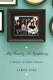 My Family, A Symphony : A Memoir of Global Adoption cover image