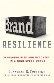 Brand Resilience : Managing Risk and Recovery in a High-Speed World cover image