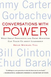 Conversations with Power : What Great Presidents and Prime Ministers Can Teach Us about Leadership cover image