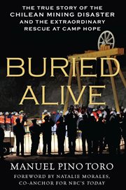 Buried Alive : The True Story of the Chilean Mining Disaster and the Extraordinary Rescue at Camp Hope cover image