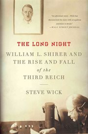 The Long Night : William L. Shirer and the Rise and Fall of the Third Reich cover image