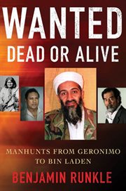 Wanted Dead or Alive : Manhunts from Geronimo to Bin Laden cover image