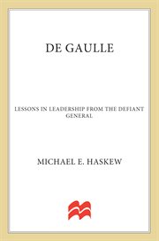 De Gaulle : Lessons in Leadership from the Defiant General cover image