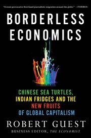 Borderless economics : Chinese sea turtles, Indian fridges, and the new fruits of global capitalism cover image