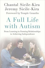 A Full Life with Autism : From Learning to Forming Relationships to Achieving Independence cover image
