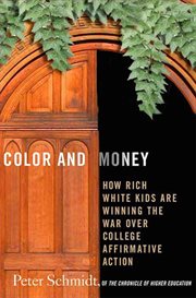 Color and money : how rich White kids are winning the war over college affirmative action cover image
