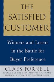 The Satisfied Customer : Winners and Losers in the Battle for Buyer Preference cover image