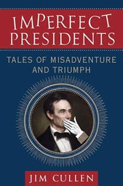 Imperfect Presidents : Tales of Presidential Misadventure and Triumph cover image