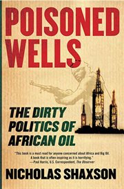 Poisoned Wells : The Dirty Politics of African Oil cover image