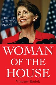 Woman of the House : The Rise of Nancy Pelosi cover image