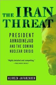 The Iran Threat : President Ahmadinejad and the Coming Nuclear Crisis cover image