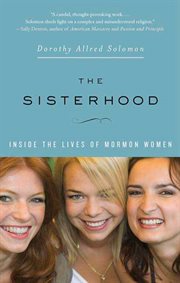 The Sisterhood: Inside the Lives of Mormon Women : Inside the Lives of Mormon Women cover image