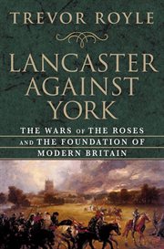 Lancaster against york : the wars of the roses and the foundation of modern britain cover image