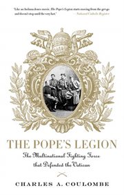 The Pope's Legion : The Multinational Fighting Force that Defended the Vatican cover image