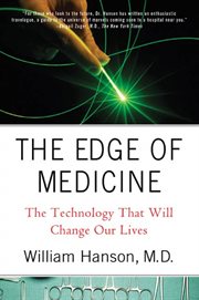 The Edge of Medicine : The Technology That Will Change Our Lives cover image