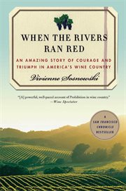 When the Rivers Ran Red : An Amazing Story of Courage and Triumph in America's Wine Country cover image