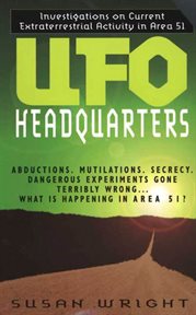 UFO Headquarters : Investigations On Current Extraterrestrial Activity In Area 51 cover image
