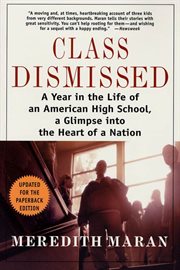Class dismissed : a year in the life of an American high school : a glimpse into the heart of a nation cover image
