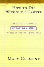 How to Die Without a Lawyer : A Practical Guide to Creating an Estate Plan Without Paying Legal Fees cover image