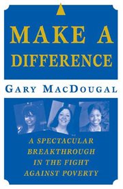 Make a Difference : A Spectacular Breakthrough in the Fight Against Poverty cover image