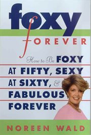 Foxy Forever : How to Be Foxy at Fifty, Sexy at Sixty, and Fabulous Forever cover image