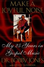 Make a Joyful Noise : My 25 Years in Gospel Music cover image