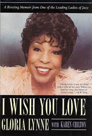 I Wish You Love : A Riveting Memoir From One of the Leading Ladies of Jazz cover image