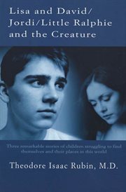 Lisa and David / Jordi / Little Ralphie and the Creature : Three remarkable stories of children struggling to find themsleves and their places in this world cover image