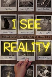 I See Reality : Twelve Short Stories About Real Life cover image