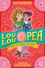 Lou Lou and Pea and the Mural Mystery : Lou Lou and Pea cover image
