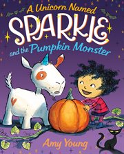 A Unicorn Named Sparkle and the Pumpkin Monster : Unicorn Named Sparkle cover image