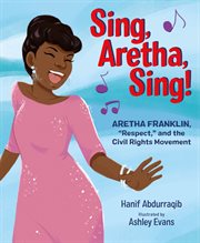 Sing, Aretha, Sing! : Aretha Franklin,"Respect," and the Civil Rights Movement cover image