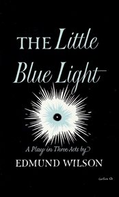 The Little Blue Light : A Play in Three Acts cover image