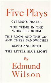 Five Plays : Cyprian's Prayer, The Crime in the Whistler Room, This Room & This Gin & These Sandwiches, Beppo & B cover image