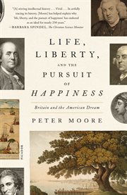 Life, Liberty, and the Pursuit of Happiness : A Deep History of America's Founding Document cover image