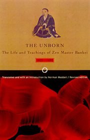 Unborn : The Life and Teachings of Zen Master Bankei, 1622-1693 cover image