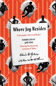 Where Joy Resides : A Christopher Isherwood Reader cover image