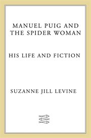 Manuel Puig & The Spider Woman : His Life & Fiction cover image
