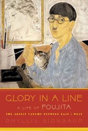 Glory in a Line : A Life of Foujita--the Artist Caught Between East and West cover image