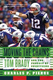 Moving the Chains : Tom Brady and the Pursuit of Everything cover image