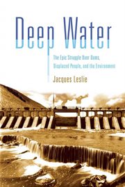 Deep Water : The Epic Struggle over Dams, Displaced People, and the Environment cover image