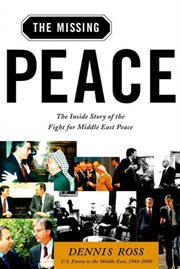 The Missing Peace : The Inside Story of the Fight for Middle East Peace cover image