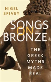 Songs on Bronze : The Greek Myths Made Real cover image