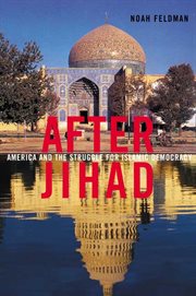 After Jihad : America and the Struggle for Islamic Democracy cover image