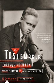 The Tastemaker : Carl Van Vechten and the Birth of Modern America cover image