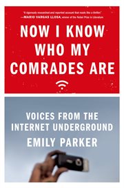 Now I Know Who My Comrades Are : Voices from the Internet Underground cover image