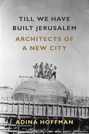 Till We Have Built Jerusalem : Architects of a New City cover image